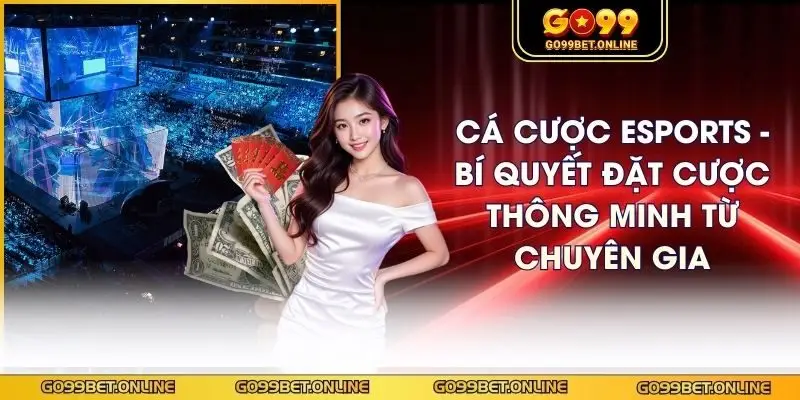 Cá Cược ESports - Bí Quyết Đặt Cược Thông Minh Từ Chuyên Gia
